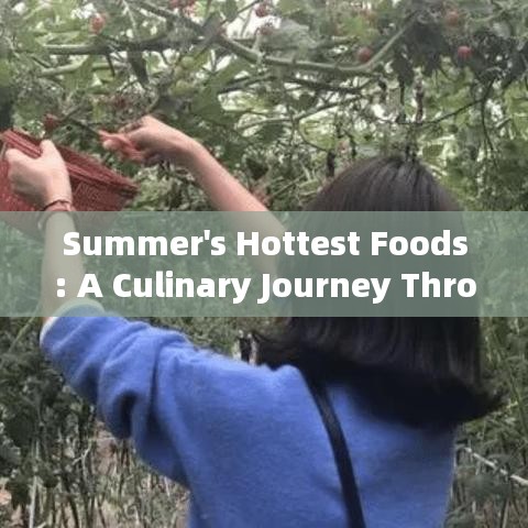 Summer's Hottest Foods: A Culinary Journey Through the Warmest Months